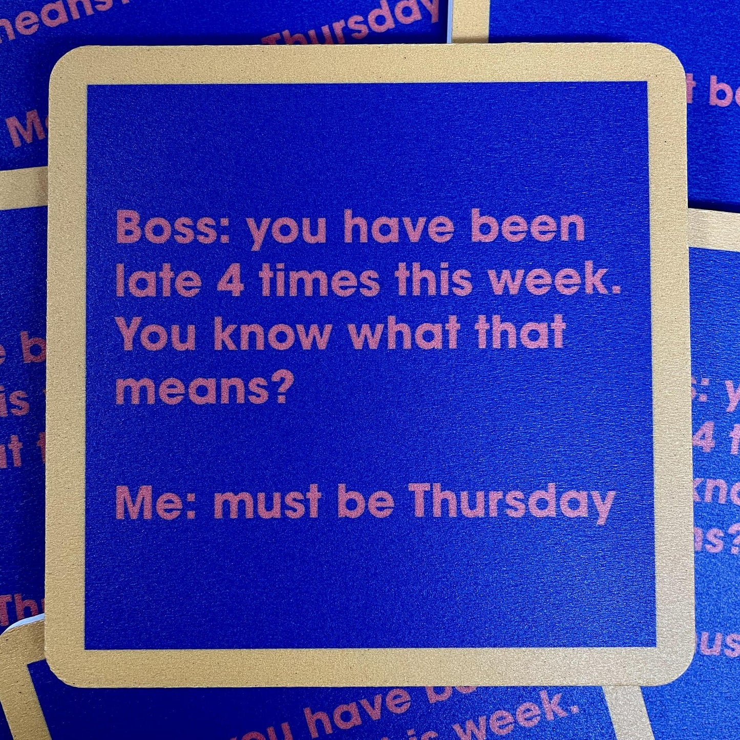 Late 4 Times Coaster- Drinks on Me