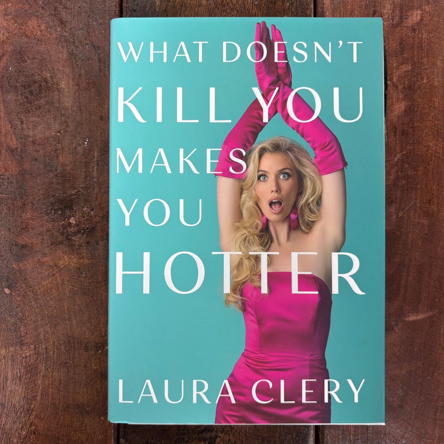 What Doesn't Kill You Makes You Hotter - Laura Clery - Simon and Schuster