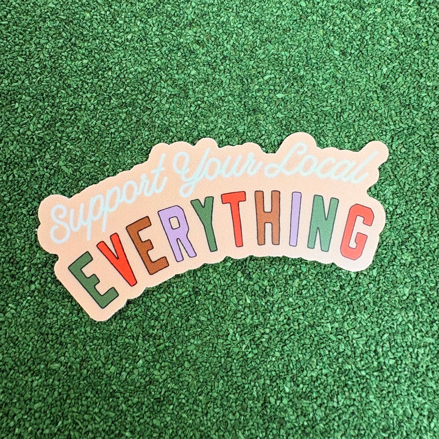 Support Your Local Everything Sticker - Big Moods