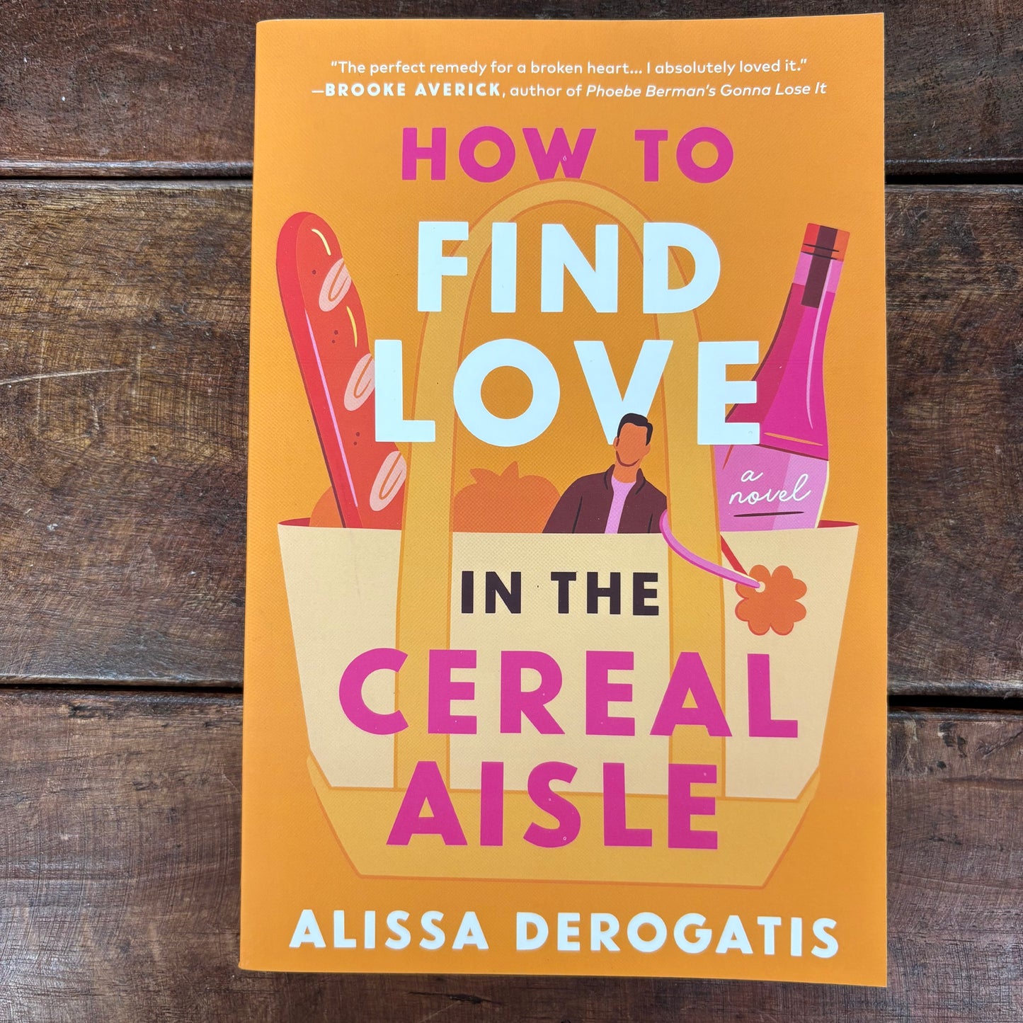 How To Find Love In The Cereal Aisle - Alissa Derogatis - Sourcebooks