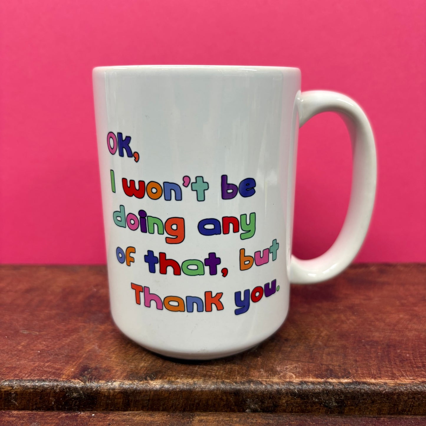 I Won't Be Doing Any Of That Mug - Mugsby