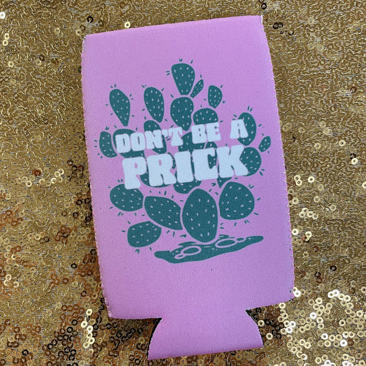 Don't Be a Prick Koozie- Mugsby