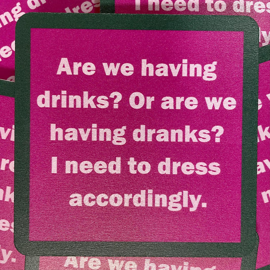 Drinks or Dranks Coaster- Drinks on Me