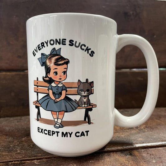 Everyone Sucks Except for my cat mug- Mugsby