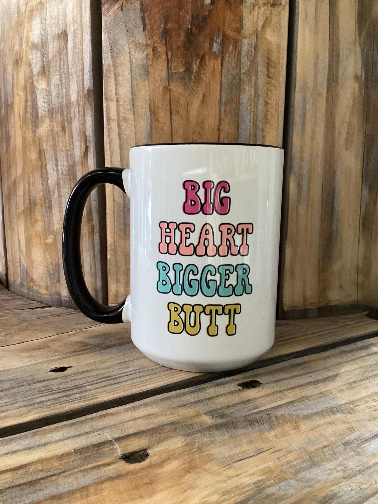 "Big Heart Bigger Butt" Coffee Mug