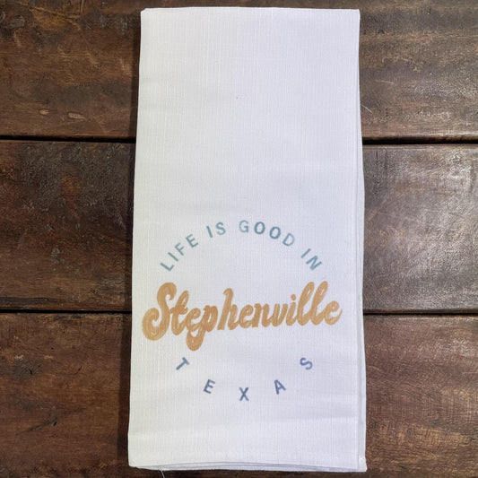 Life is Good in Stephenville Dish Towel- Little Birdie