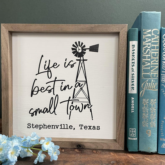 Life Is Best In A Small Town Sign 8x8