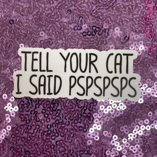 Tell Your Cat Sticker - Mugsby