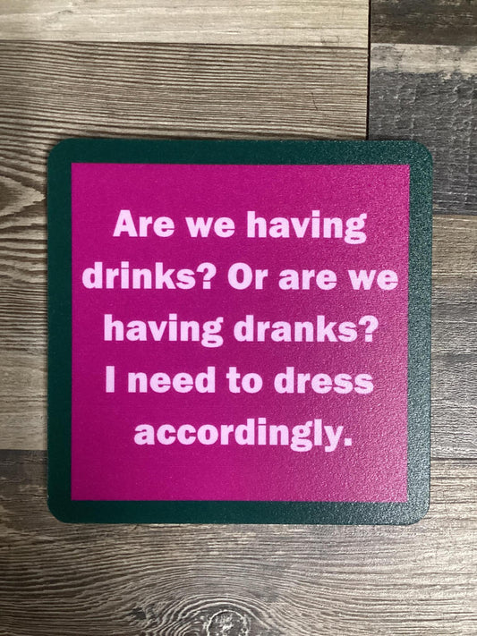 "Are We Having Drinks?..." Coaster- Drinks On Me