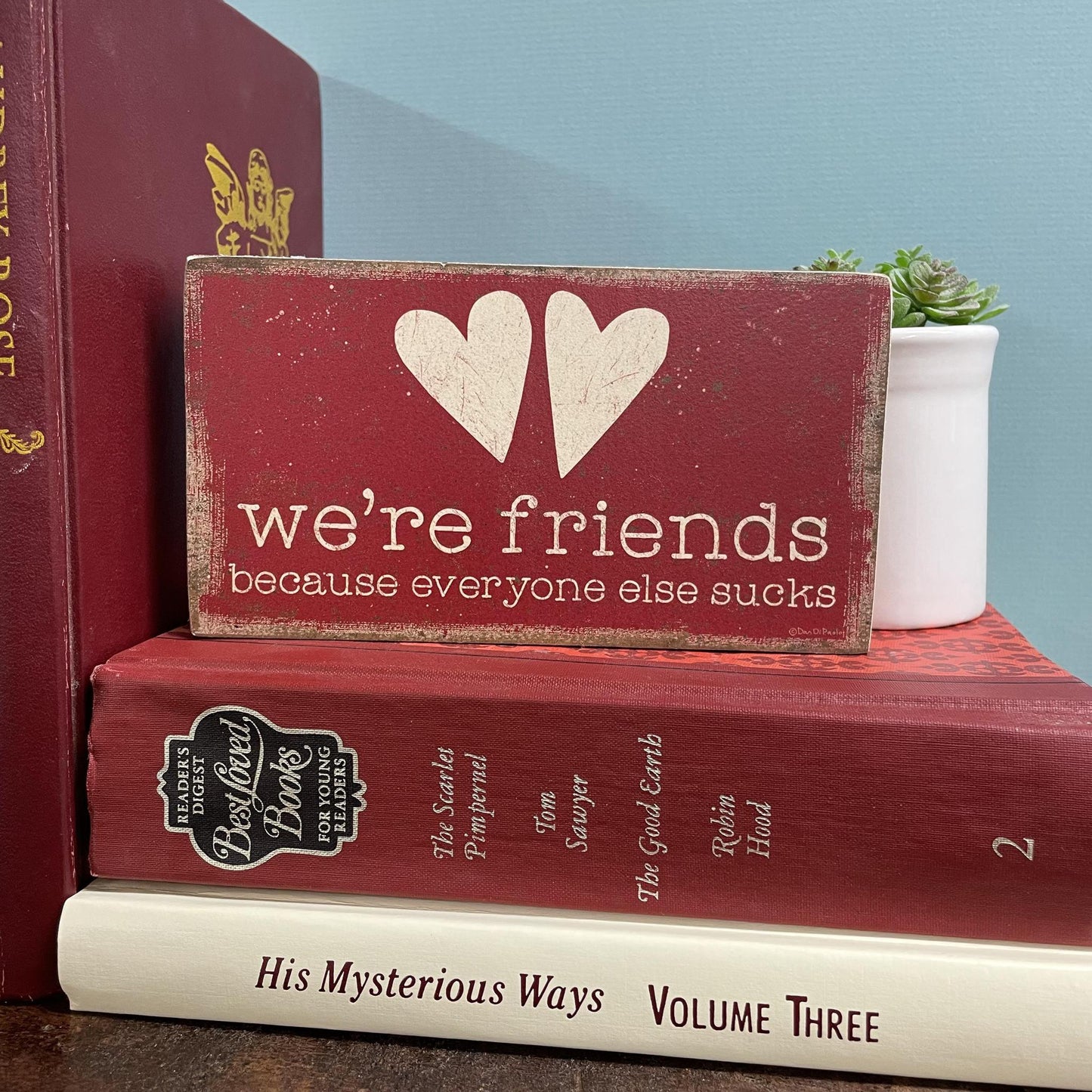 We're Friends Because- Block Sign- Primitives by Kathy