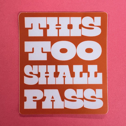 This Too Shall Pass Sticker - Big Moods
