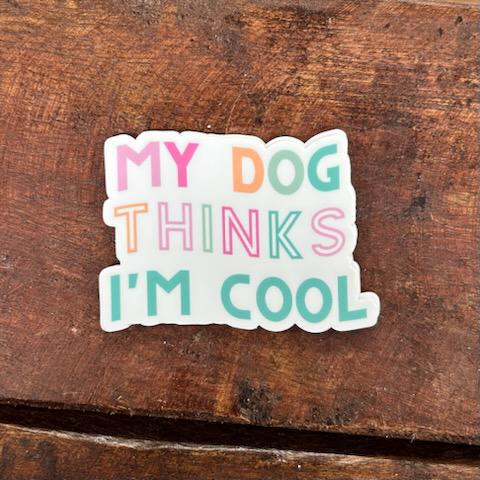 My Dog Thinks I'm Cool Sticker- Mugsby