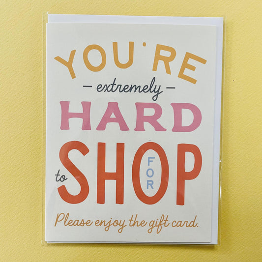 You're Hard To Shop For Card