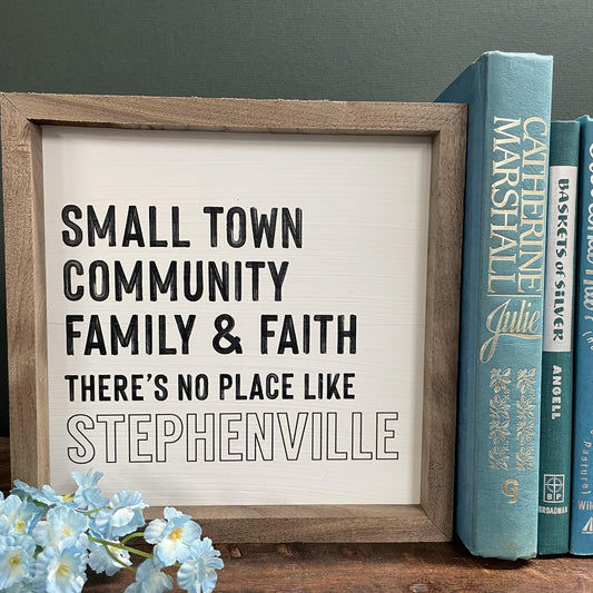 Small Town, Community, Faith and Family Sign 8x8