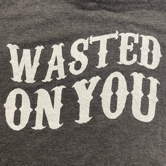 Wasted On You- T-Shirt