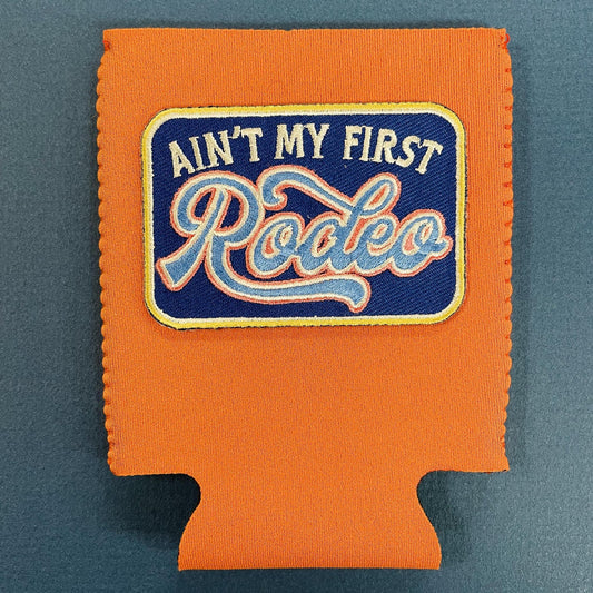 Ain't My First Rodeo Koozie
