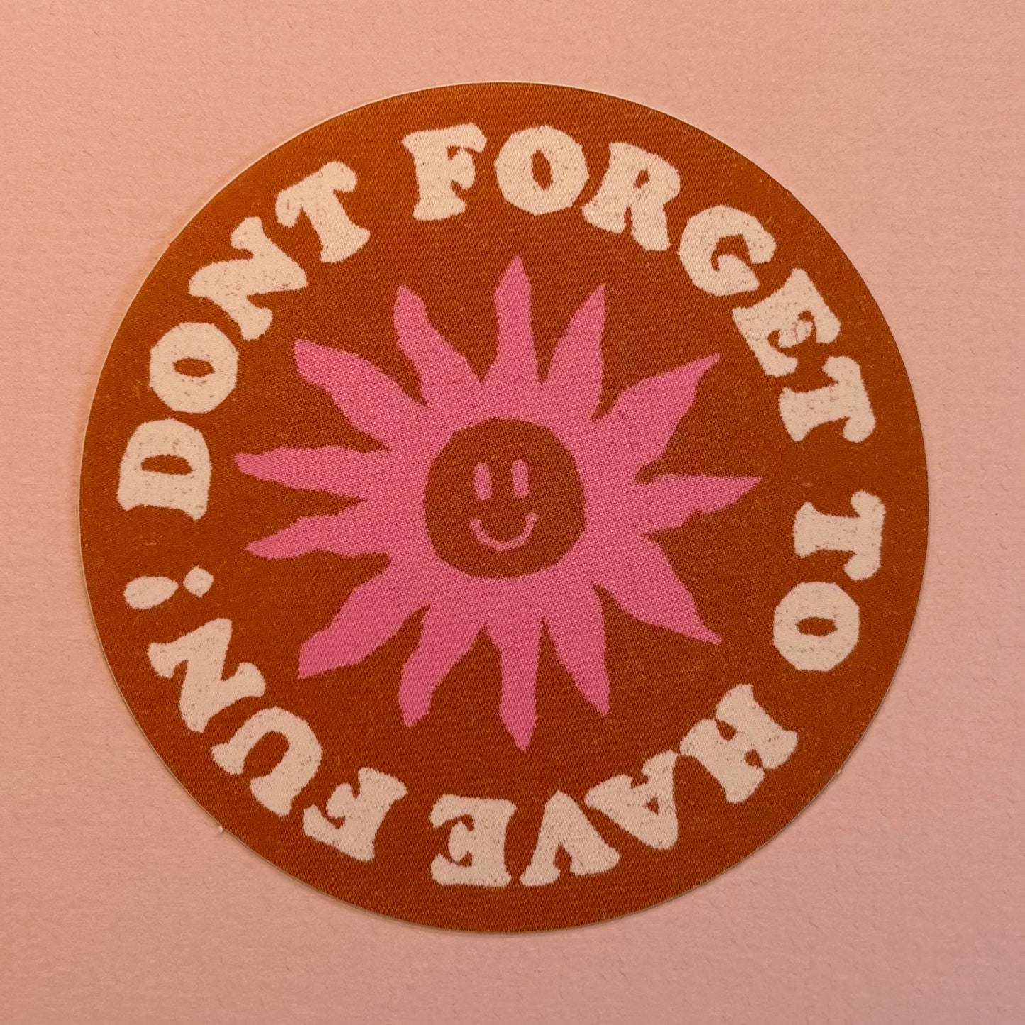 Don't Forget To Have Fun Sticker - Daydream Prints