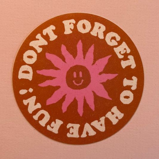 Don't Forget To Have Fun Sticker - Daydream Prints