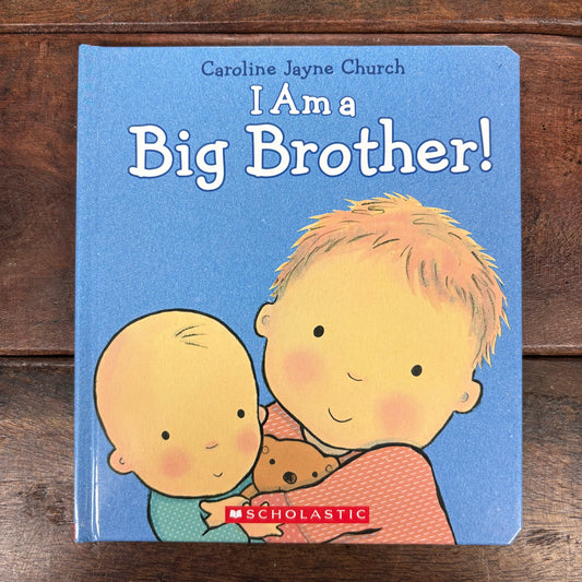 I Am A Big Brother - Caroline Jayne Church - Scholastic