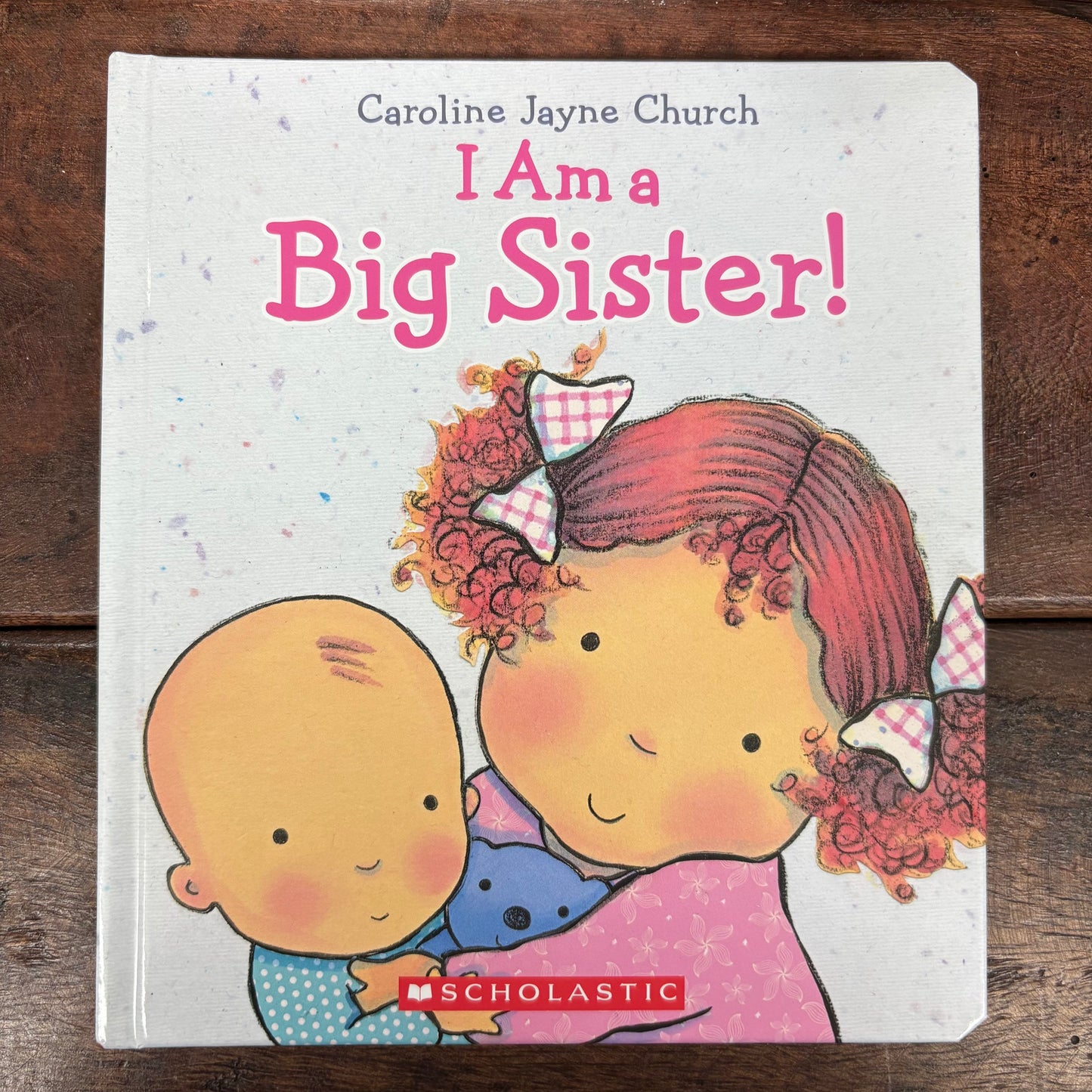 I Am A Big Sister - Caroline Jayne Church - Scholastic