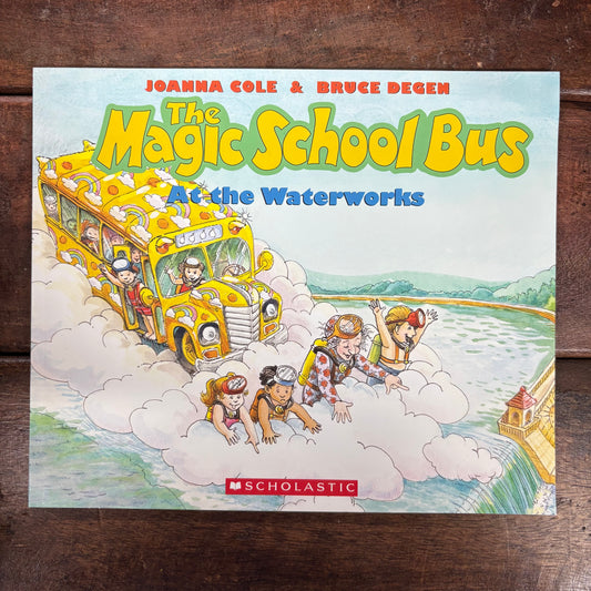 Magic School Bus - At The Waterworks - Joanna Cole and Bruce Degen - Scholastic