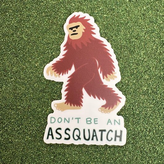 'Don't Be An Assquatch" Sticker - Big Moods