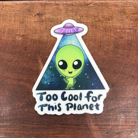 Too Cool For This Planet Sticker - Big Moods