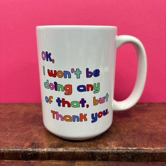 I Won't Be Doing Any Of That Mug - Mugsby