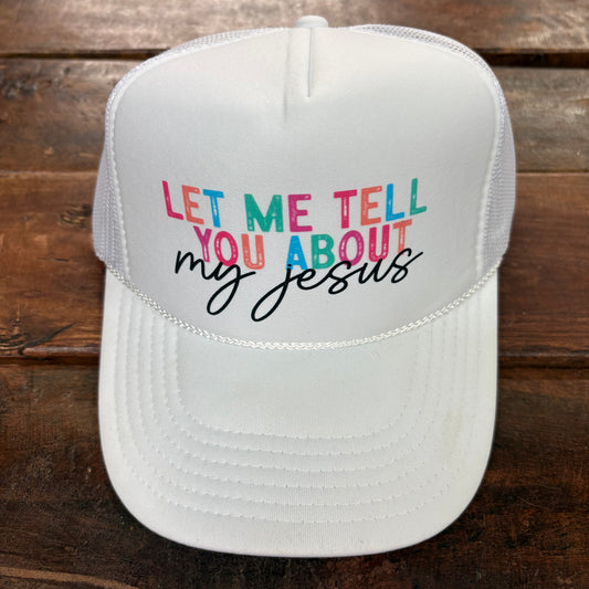Let Me Tell You About My Jesus Cap - Southern Attitude