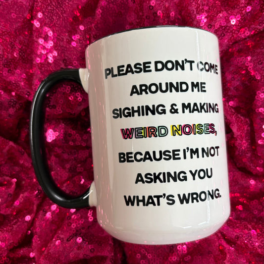 Please Don't Come Around Me Mug - Mugsby