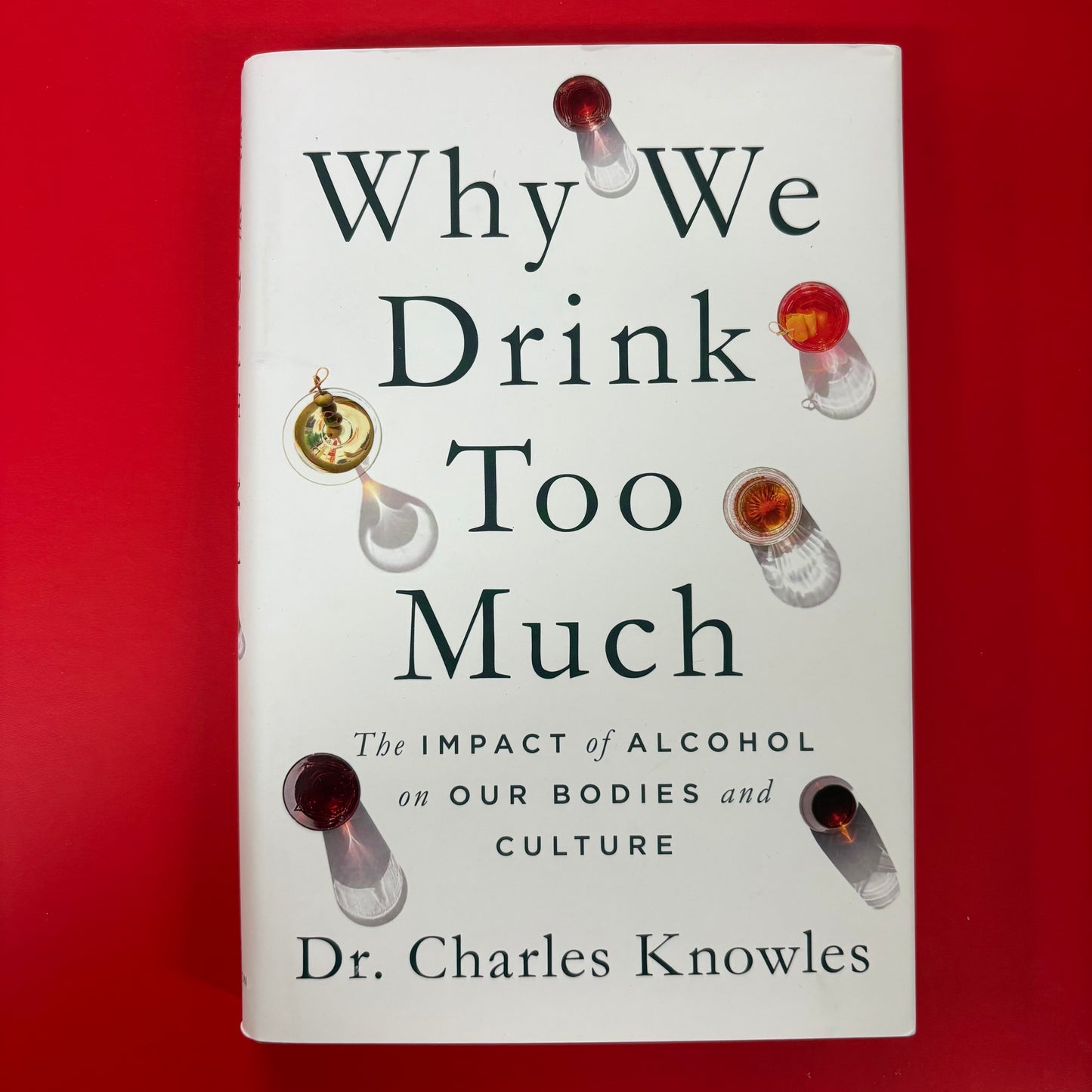 Why We Drink Too Much - Dr. Charles Knowles - Macmillan Publishers