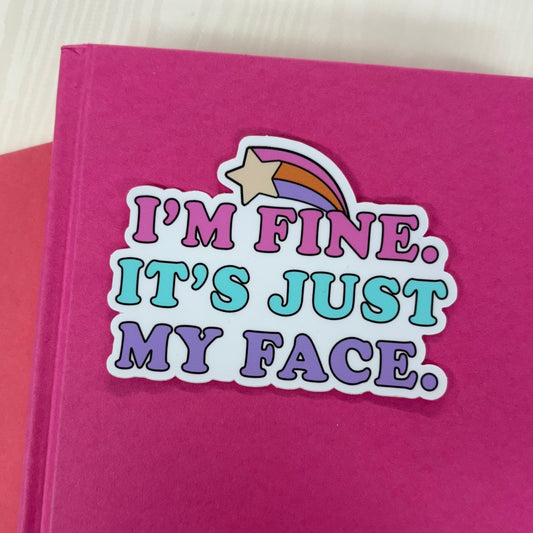 I'm Fine, It's Just My Face Sticker - Mugsby
