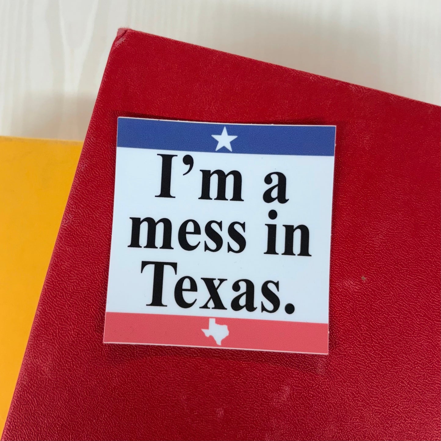 I'm A Mess In Texas Sticker - Mugsby