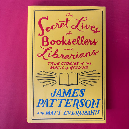 Secret Lives Of Booksellers and Librarians - James Patterson and Matt Eversmann - Hachette Book Group