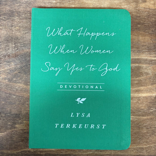 What Happens When Women Say Yes To God - Lysa Terkeurst - Harvest House Publishers
