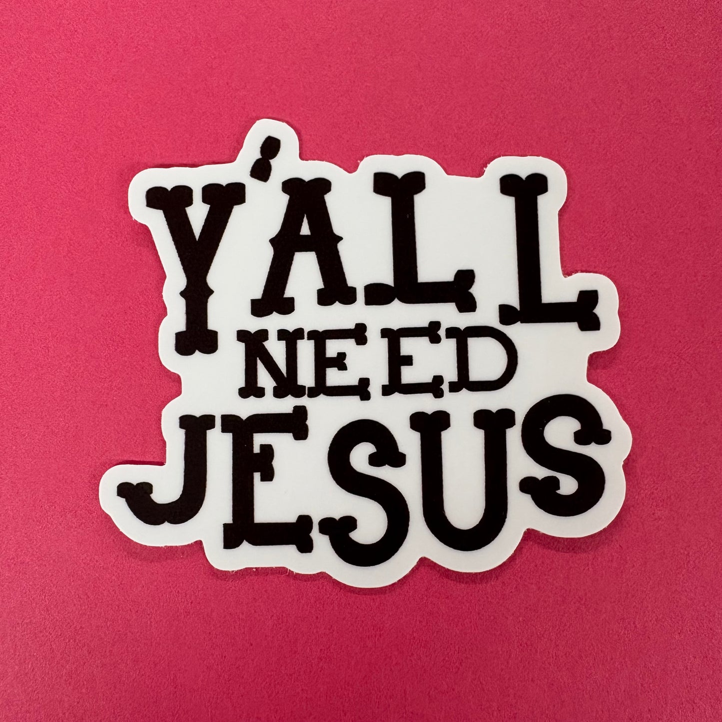Y'all Need Jesus Sticker - Big Moods