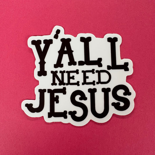 Y'all Need Jesus Sticker - Big Moods