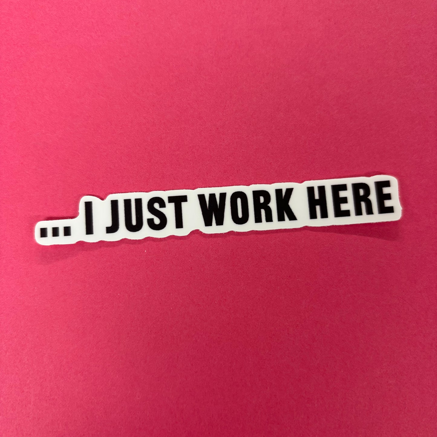 I Just Work Here Sticker - Big Moods