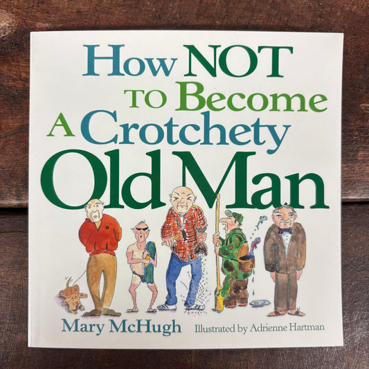 How Not To Become A Crochety Old Man - Mary McHugh - Simon and Schuster