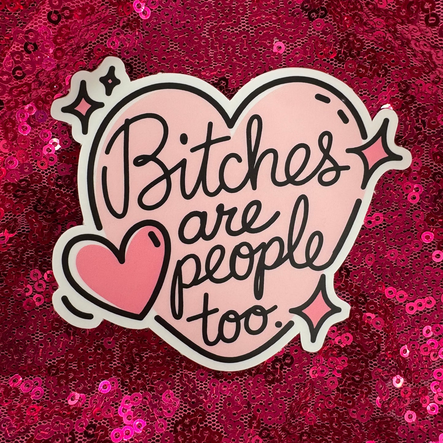 B*tches Are People Too Sticker - Mugsby