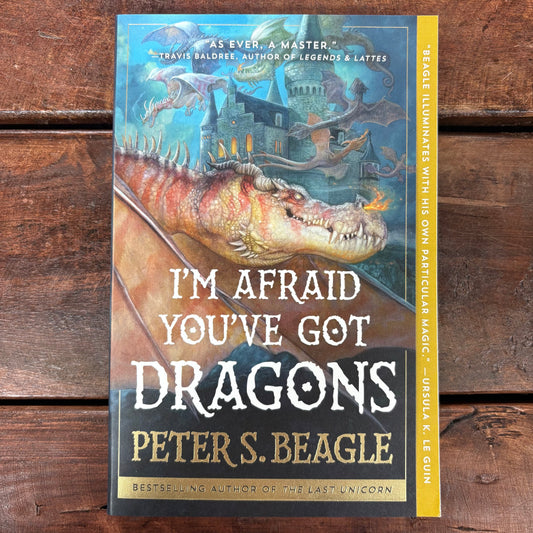 I'm Afraid You've Got Dragons - Peter S. Beagle - Simon and Schuster