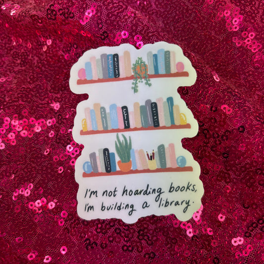 I'm Not Hoarding, I'm Building A Library Sticker - Big Moods
