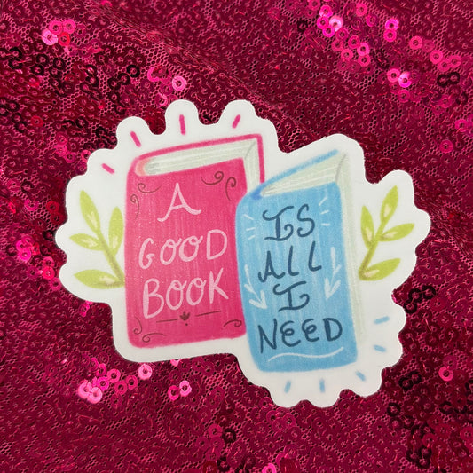 A Good Book Is All I Need Sticker - Big Moods
