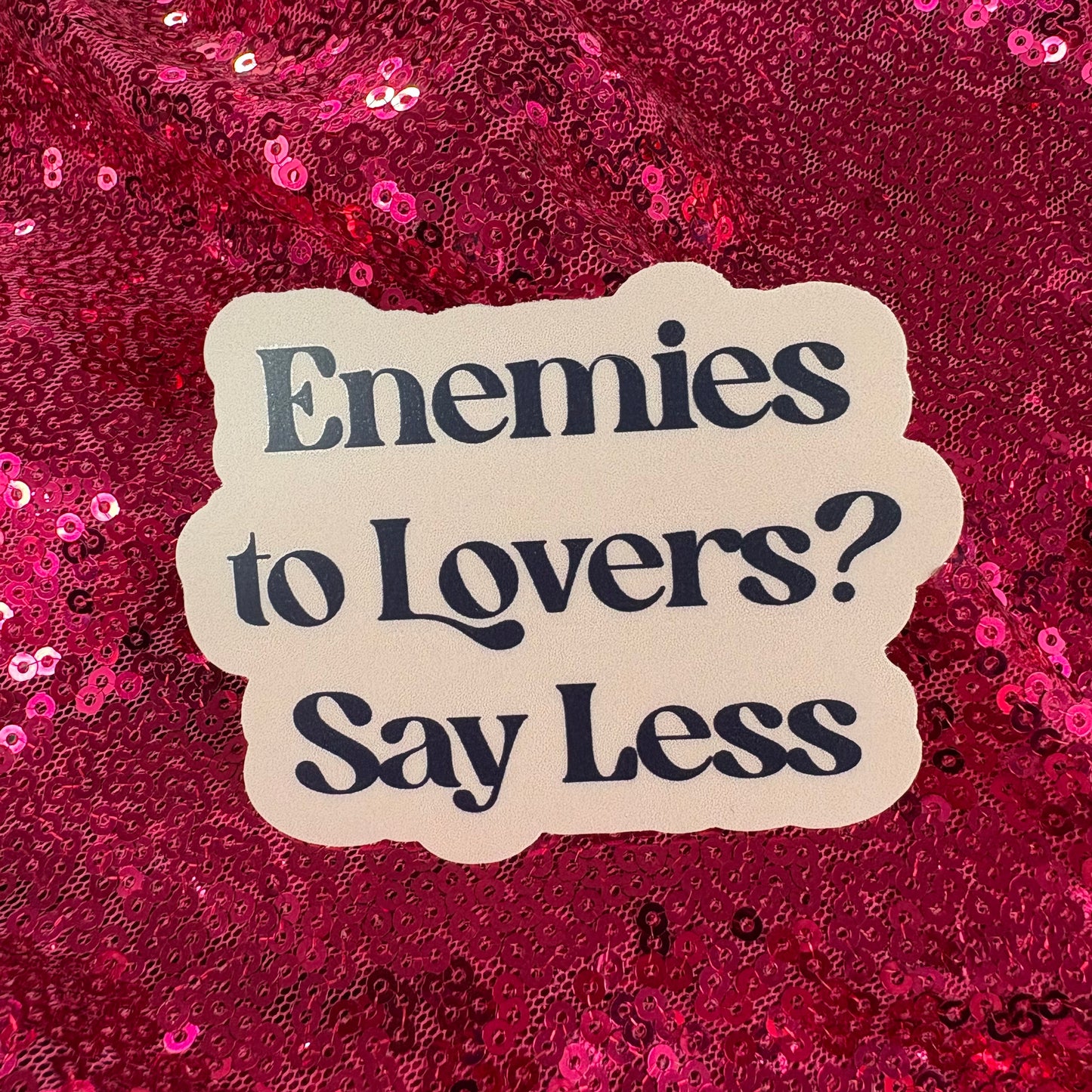 Enemies To Lovers? Say Less Sticker - Big Moods