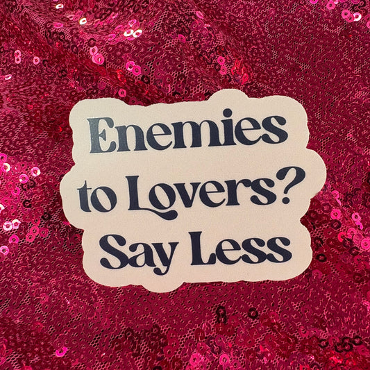 Enemies To Lovers? Say Less Sticker - Big Moods