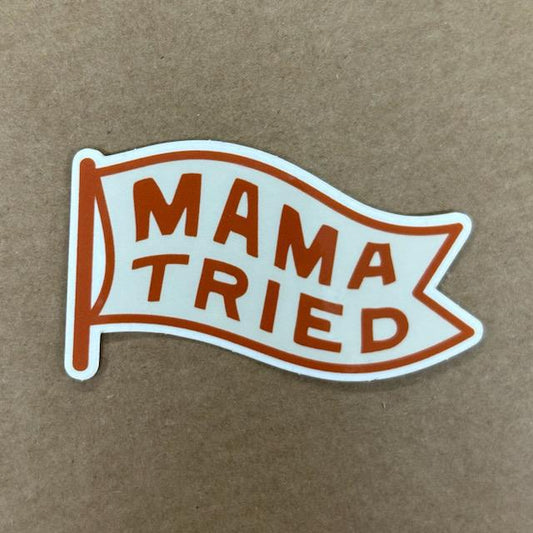 Mama Tried Sticker- MLH