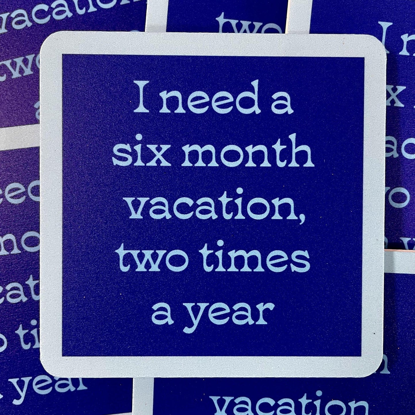 Six Month Vacation Coaster- Drinks on Me