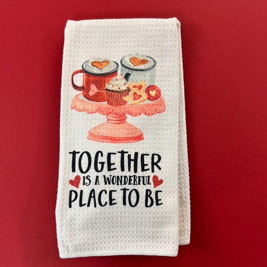 "Together Is A Wonderful Place To Be" Dish Towel