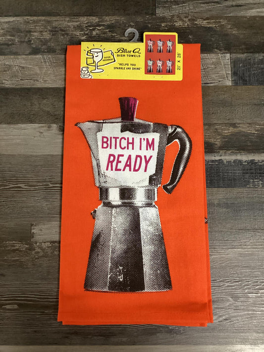 "Bitch I'm Ready" Dish Towel
